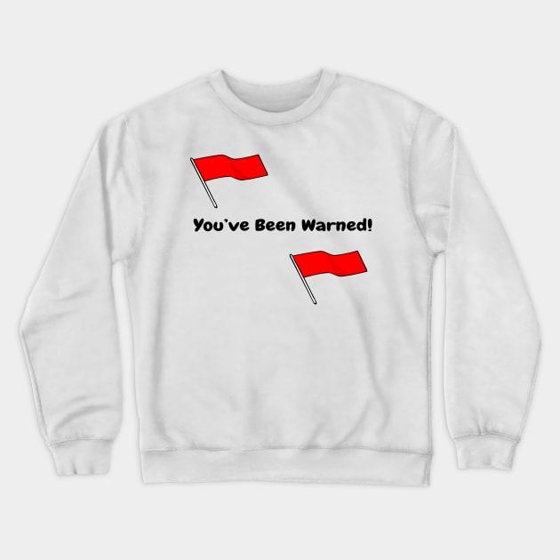 Funny Adult Humor  Sarcastic  Red flag Crewneck Sweatshirt by Shop-now-4-U 